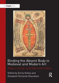 bokomslag Binding the Absent Body in Medieval and Modern Art