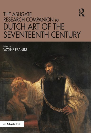Wayne Franits - Ashgate Research Companion to Dutch Art of the Seventeenth Century, Häftad