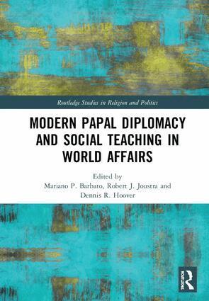 Mariano P. Barbato, Robert J. Joustra, Dennis R. Hoover - Modern Papal Diplomacy and Social Teaching in World Affairs, Inbunden