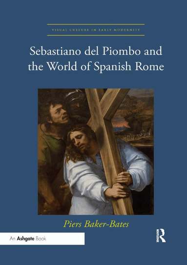 Piers Baker-Bates - Sebastiano del Piombo and the World of Spanish Rome, Häftad