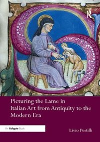 bokomslag Picturing the Lame in Italian Art from Antiquity to the Modern Era