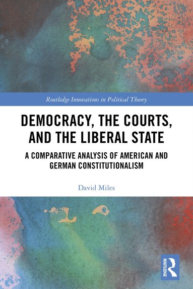 David Miles - Democracy, the Courts, and the Liberal State, Inbunden