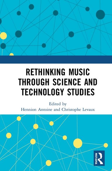 Antoine Hennion, Christophe Levaux - Rethinking Music through Science and Technology Studies, Inbunden