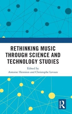 Rethinking Music through Science and Technology Studies 1