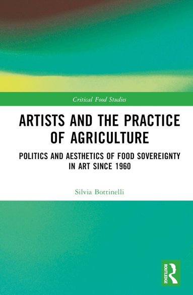Silvia Bottinelli - Artists and the Practice of Agriculture, Inbunden