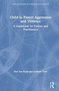 bokomslag Child to Parent Aggression and Violence
