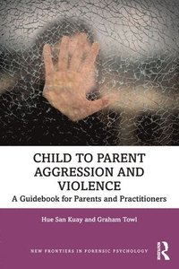 bokomslag Child to Parent Aggression and Violence