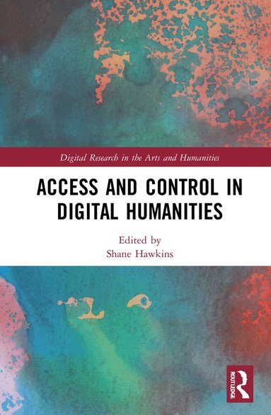 Shane Hawkins - Access and Control in Digital Humanities, Inbunden
