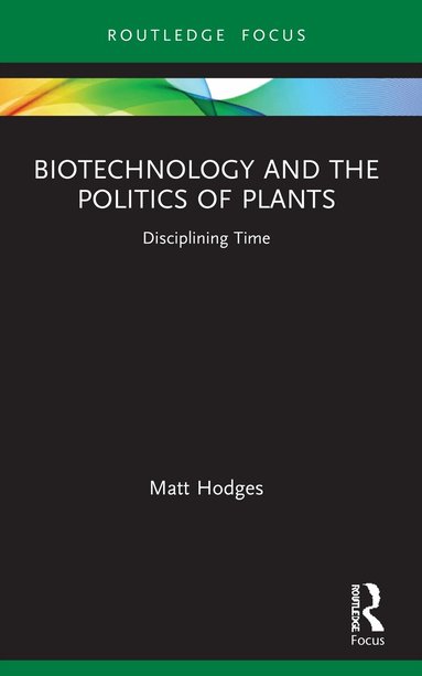 Matt Hodges - Biotechnology and the Politics of Plants, Häftad
