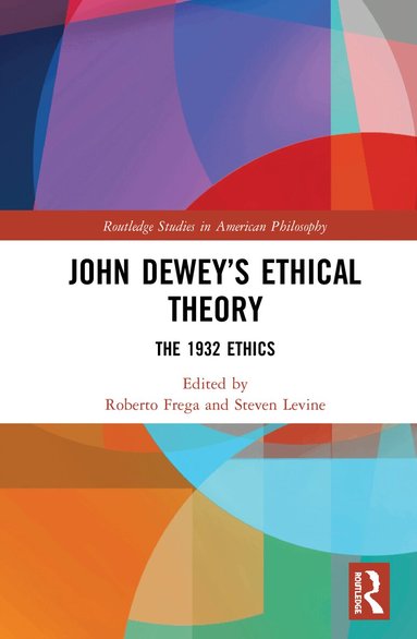 Roberto Frega, Steven Levine - John Dewey’s Ethical Theory, Inbunden