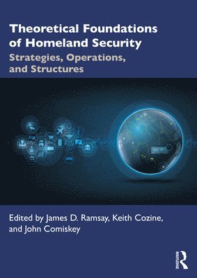 James D. Ramsay, Keith Cozine, John Comiskey - Theoretical Foundations of Homeland Security, Häftad