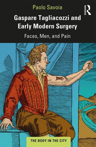 Paolo Savoia - Gaspare Tagliacozzi and Early Modern Surgery, Inbunden