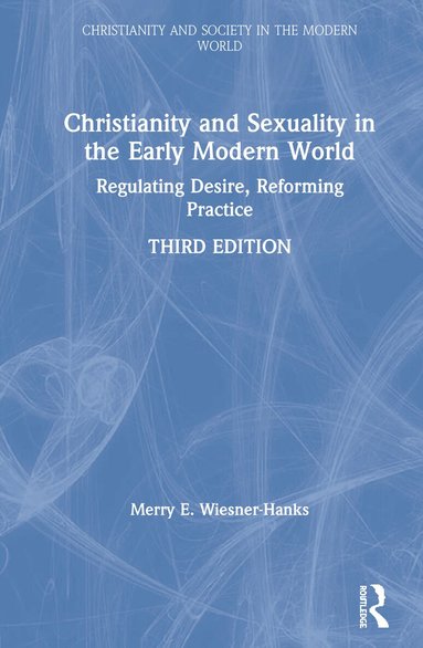 Merry E Wiesner-Hanks - Christianity and Sexuality in the Early Modern World, Inbunden