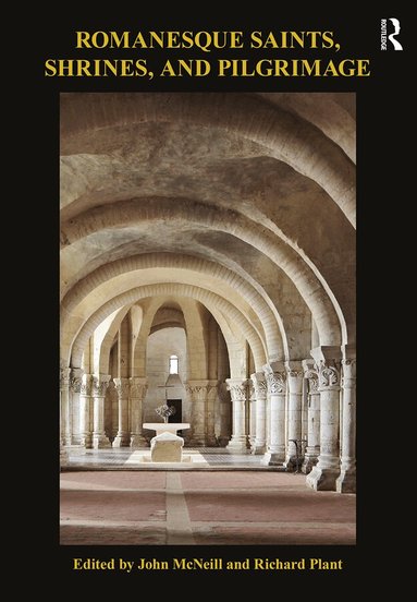 John McNeill, Richard Plant - Romanesque Saints, Shrines, and Pilgrimage, Häftad