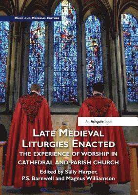 Sally Harper, P Barnwell, Magnus Williamson, Wales) Harper, Sally (Bangor University, UK) Barnwell, P (University of Oxford, P. S. Barnwell, P S Barnwell - Late Medieval Liturgies Enacted, Häftad