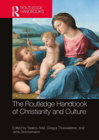 Yaakov Ariel, Gregor Thuswaldner, Jens Zimmermann - Routledge Handbook of Christianity and Culture, Inbunden
