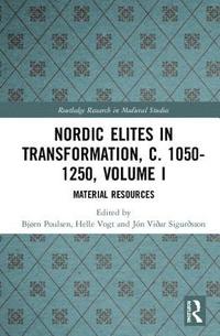 bokomslag Nordic Elites in Transformation, c. 1050-1250, Volume I