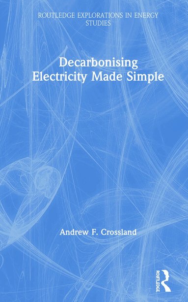 Andrew F. Crossland - Decarbonising Electricity Made Simple, Inbunden