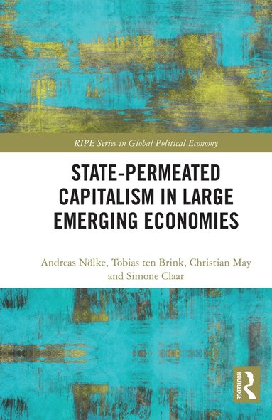 Andreas Nölke, Tobias ten Brink, Christian May, Simone Claar - State-permeated Capitalism in Large Emerging Economies, Inbunden