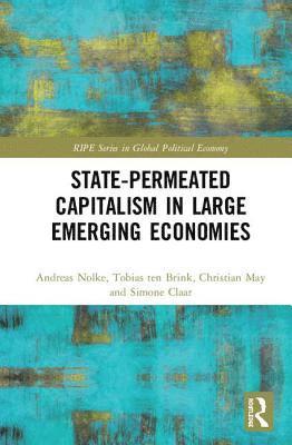 Andreas Nölke, Tobias ten Brink, Christian May, Simone Claar, Andreas Nolke, Tobias Ten Brink - State-permeated Capitalism in Large Emerging Economies, Inbunden