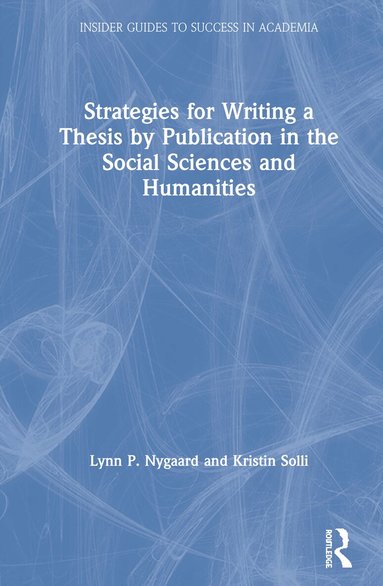 Lynn P. Nygaard, Kristin Solli - Strategies for Writing a Thesis by Publication in the Social Sciences and Humanities, Inbunden