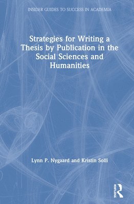 Lynn P. Nygaard, Kristin Solli, Norway) Nygaard, Lynn P. (Peace Research Institute Oslo, Norway) Solli, Kristin (Oslo Metropolitan University - Strategies for Writing a Thesis by Publication in the Social Sciences and Humanities, Inbunden