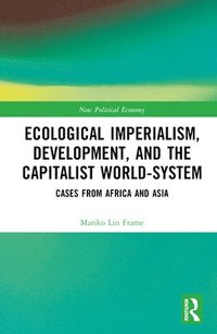 bokomslag Ecological Imperialism, Development, and the Capitalist World-System