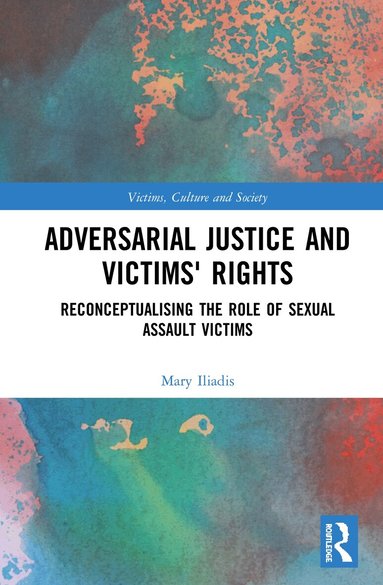 Mary Iliadis - Adversarial Justice and Victims' Rights, Inbunden
