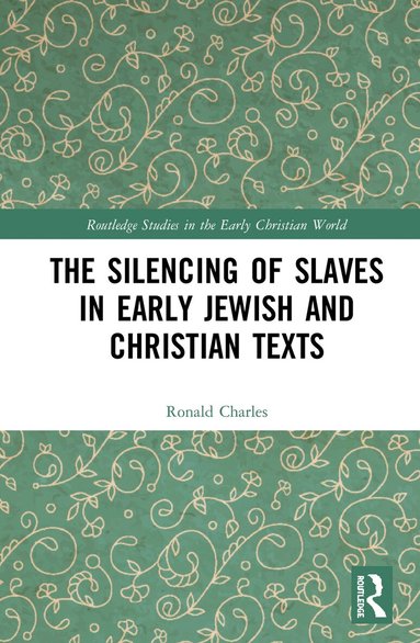 Ronald Charles - Silencing of Slaves in Early Jewish and Christian Texts, Inbunden