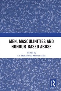 bokomslag Men, Masculinities and Honour-Based Abuse