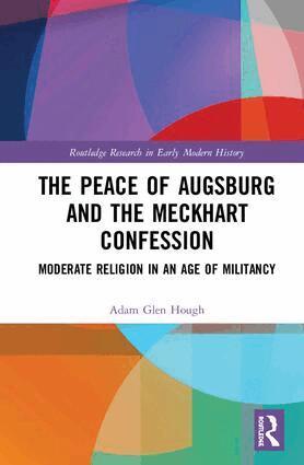 Adam Glen Hough - Peace of Augsburg and the Meckhart Confession, Inbunden