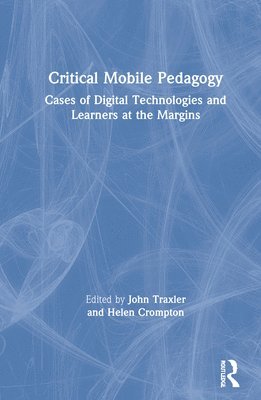 John Traxler, Helen Crompton, UK) Traxler, John (University of Wolverhampton - Critical Mobile Pedagogy, Inbunden