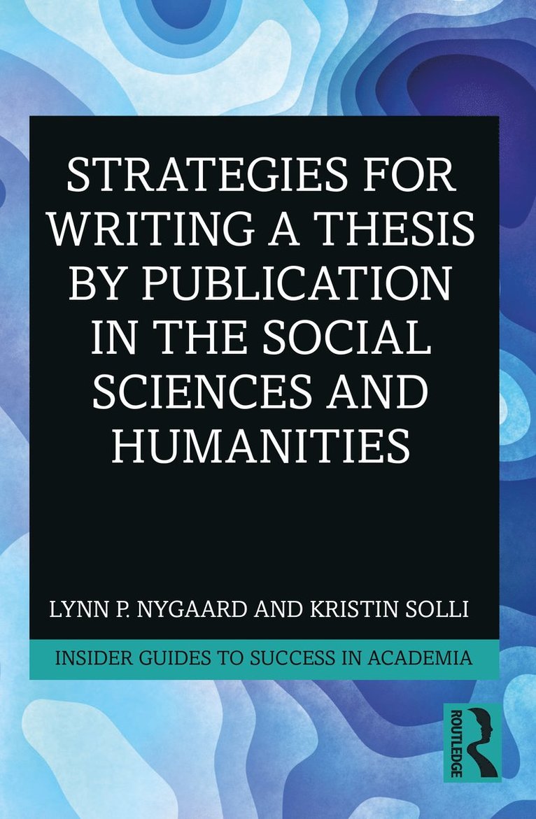 Lynn P. Nygaard, Kristin Solli, Norway) Nygaard, Lynn P. (Peace Research Institute Oslo, Norway) Solli, Kristin (Oslo Metropolitan University - Strategies for Writing a Thesis by Publication in the Social Sciences and Humanities, Häftad