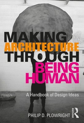 bokomslag Making Architecture Through Being Human