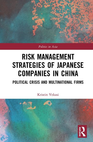Kristin Vekasi - Risk Management Strategies of Japanese Companies in China, Inbunden