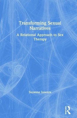 Suzanne Iasenza - Transforming Sexual Narratives, Inbunden