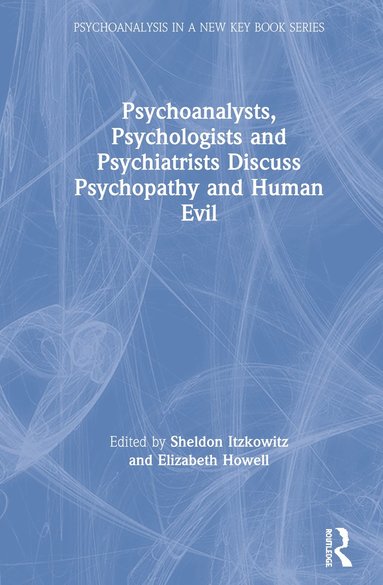 bokomslag Psychoanalysts, Psychologists and Psychiatrists Discuss Psychopathy and Human Evil