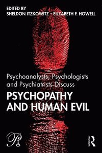 bokomslag Psychoanalysts, Psychologists and Psychiatrists Discuss Psychopathy and Human Evil
