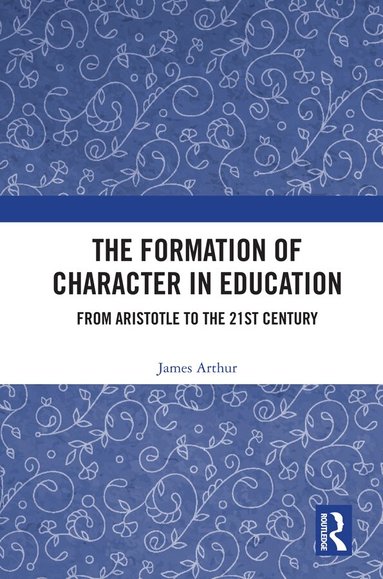 James Arthur - Formation of Character in Education, Inbunden