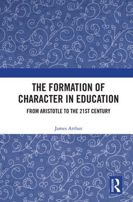 James Arthur - Formation of Character in Education, Inbunden