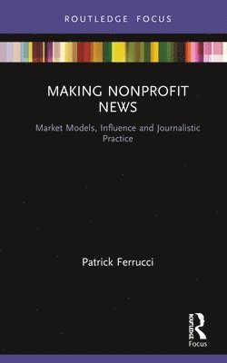 Patrick Ferrucci - Making Nonprofit News, Inbunden