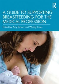 bokomslag A Guide to Supporting Breastfeeding for the Medical Profession