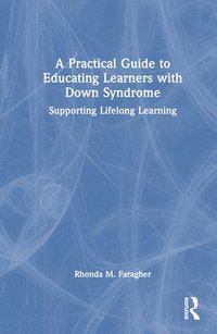 bokomslag A Practical Guide to Educating Learners with Down Syndrome