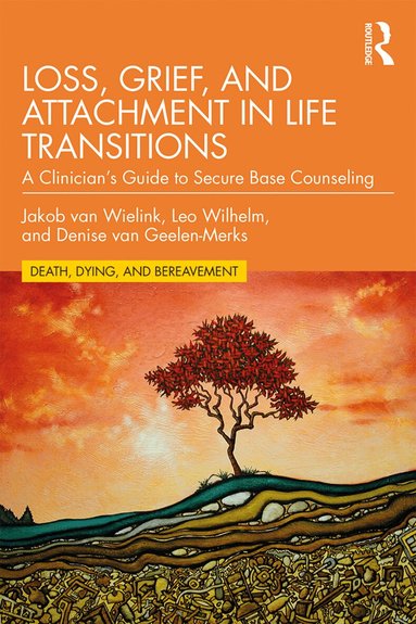 Jakob van Wielink, Leo Wilhelm, Denise van Geelen-Merks - Loss, Grief, and Attachment in Life Transitions, Häftad