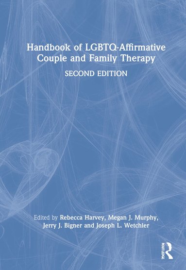 Rebecca Harvey, Megan J. Murphy, Jerry J. Bigner, Joseph L. Wetchler - Handbook of LGBTQ-Affirmative Couple and Family Therapy, Inbunden