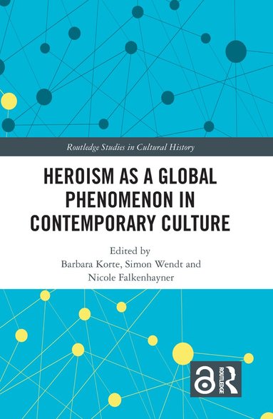Barbara Korte, Simon Wendt, Nicole Falkenhayner - Heroism as a Global Phenomenon in Contemporary Culture, Inbunden
