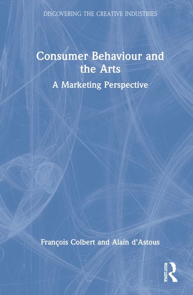 François Colbert, Alain d’Astous - Consumer Behaviour and the Arts, Inbunden