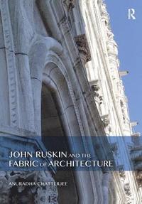 bokomslag John Ruskin and the Fabric of Architecture