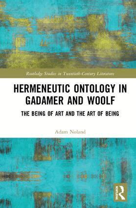 Adam Noland - Hermeneutic Ontology in Gadamer and Woolf, Inbunden