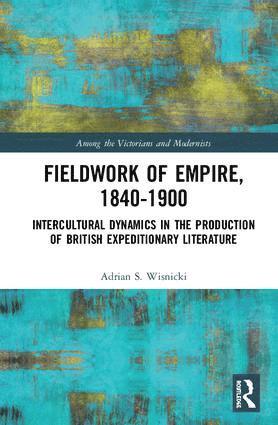 Adrian S. Wisnicki - Fieldwork of Empire, 1840-1900, Inbunden